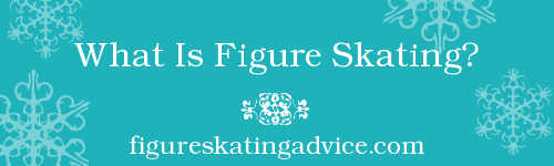 What Is Figure Skating? by FigureSkatingAdvice